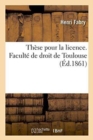 These Pour La Licence. Faculte de Droit de Toulouse - Book