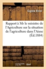 Rapport A MR Le Ministre de l'Agriculture Sur La Situation de l'Agriculture Dans l'Aisne En 1884 - Book