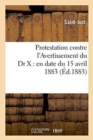 Protestation Contre l'Avertissement Du Dr X: En Date Du 15 Avril 1883 - Book