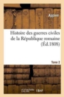 Histoire Des Guerres Civiles de la R?publique Romaine Tome 2 - Book