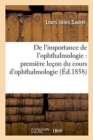 de l'Importance de l'Ophthalmologie: Premiere Lecon Du Cours d'Ophthalmologie - Book