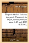 Eloge de Michel Pelissier, Ecuyer de l'Academie de Dijon Dans La Seance Publique de l'Academie - Book