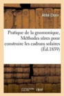 Pratique de la Gnomonique, Ou Methodes Sures Pour Construire Les Cadrans Solaires - Book