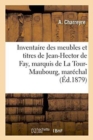Inventaire Des Meubles Et Titres de Jean-Hector de Fay, Marquis de la Tour-Maubourg, Marechal - Book