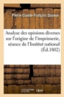 Analyse Des Opinions Diverses Sur l'Origine de l'Imprimerie, Lue A La Seance de l'Institut National - Book