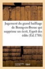 Jugement Du Grand Bailliage de Bourg-En-Bresse, Qui Supprime Un ?crit, Esprit Des ?dits Enregistr?s - Book