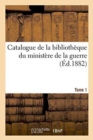 Catalogue de la Biblioth?que Du Minist?re de la Guerre. Tome 1 - Book