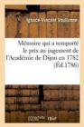 Memoire Qui a Remporte Le Prix Au Jugement de l'Academie de Dijon En 1782 - Book
