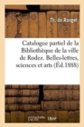 Catalogue Partiel de la Bibliotheque de la Ville de Rodez. Belles-Lettres, Sciences & Arts, Histoire - Book