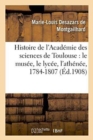 Histoire de l'Acad?mie Des Sciences de Toulouse: Le Mus?e, Le Lyc?e, l'Ath?n?e, 1784-1807 - Book