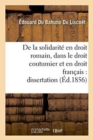 de la Solidarite En Droit Romain, Dans Le Droit Coutumier Et En Droit Francais: Dissertation - Book