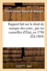 Rapport Fait Sur Le Droit de Marque Des Cuirs, Par Un Conseiller d'?tat, En 1788 - Book