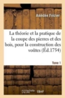 La Th?orie & La Pratique de la Coupe Des Pierres Et Des Bois, Pour La Construction Des Voutes Tome 1 - Book