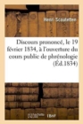 Discours Prononc?, Le 19 F?vrier 1834, ? l'Ouverture Du Cours Public de Phr?nologie - Book