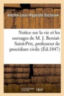 Notice Sur La Vie Et Les Ouvrages de M. Jacques Berriat-Saint-Prix, Professeur de Procedure Civile - Book