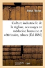 Culture Industrielle de la Reglisse, Ses Usages En Medecine Humaine Et Veterinaire, Des Tabacs, Etc. - Book