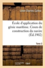 ?cole d'Application Du G?nie Maritime. Cours de Construction Du Navire Tome 2 - Book