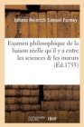 Examen Philosophique de la Liaison R?elle Qu'il Y a Entre Les Sciences & Les Moeurs - Book