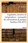 Legislation, Doctrine & Jurisprudence: Monopole Des Inhumations & Pompes Funebres Tome 2 - Book
