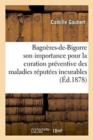 Bagneres-De-Bigorre, Son Importance Pour La Curation Preventive Des Maladies Reputees Incurables - Book