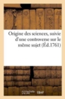 Origine Des Sciences, Suivie d'Une Controverse Sur Le M?me Sujet - Book