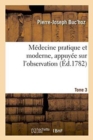 M?decine Pratique Et Moderne, Appuy?e Sur l'Observation. Tome 3 - Book