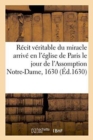 Recit Veritable Du Miracle Arrive En l'Eglise de Paris Le Jour de l'Assomption Notre-Dame, 1630 - Book