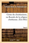 G?nie Du Christianisme, Ou Beaut?s de la Religion Chr?tienne. Tome 5 - Book