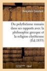 Du Polyth?isme Romain Consid?r? Dans Ses Rapports Avec La Philosophie Grecque : Et La Religion Chr?tienne - Book