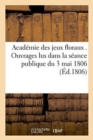 Academie Des Jeux Floraux . Ouvrages Lus Dans La Seance Publique Du 3 Mai 1806 - Book