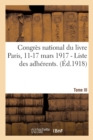 Congres National Du Livre Paris, 11-17 Mars 1917. Tome III - I. - Liste Des Adherents. : II. - Rapport General Par M. Jules Perrin, III. - Tables - Book