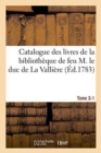 Catalogue Des Livres de la Biblioth?que de Feu M. Le Duc de la Valli?re. Tome 3-1 - Book