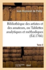 Bibliotheque Des Artistes Et Des Amateurs Tome 3 : Ou Tablettes Analytiques Et Methodiques Sur Les Sciences Et Les Beaux-Arts. - Book