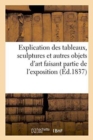 Explication Des Tableaux, Sculptures Et Autres Objets d'Art Faisant Partie de l'Exposition Ouverte : Au Palais Saint-Pierre, Le 1er Juin 1837 Au Profit Des Ouvriers Sans Travail - Book