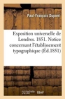 Exposition Universelle de Londres. 1851. Notice Concernant l'Etablissement Typographique - Book