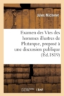 Examen Des Vies Des Hommes Illustres de Plutarque, Propos? ? Une Discussion Publique - Book