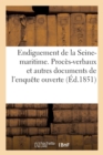 Endiguement de la Seine-Maritime. Proces-Verbaux Et Autres Documents de l'Enquete : Ouverte En Septembre 1850 Dans Les Departements de la Seine-Inferieure Et de l'Eure Sur 2 Projets - Book