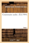 Grammaire Arabe. Tome 1 - Book