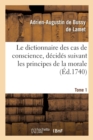 Le Dictionnaire Des Cas de Conscience, D?cid?s Suivant Les Principes de la Morale Tome 1 - Book