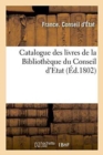 Catalogue Des Livres de la Bibliotheque Du Conseil d'Etat - Book