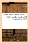 Nadar Jury Au Salon de 1857 1000 Comptes Rendus, 150 Dessins - Book