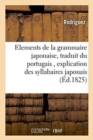 Elements de la Grammaire Japonaise, Traduit Du Portugais, : Precedes d'Une Explication Des Syllabaires Japonais - Book