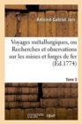 Voyages M?tallurgiques, Ou Recherches Et Observations Sur Les Mines Et Forges de Fer, Tome 3 - Book