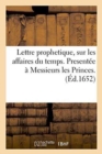 Lettre Prophetique, Sur Les Affaires Du Temps. Presentee A Messieurs Les Princes. - Book