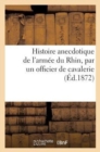 Histoire Anecdotique de l'Armee Du Rhin, Par Un Officier de Cavalerie - Book