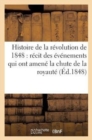 Histoire de la Revolution de 1848: Recit Des Evenements Qui Ont Amene La Chute de la Royaute : Et l'Etablissement de la Republique Francaise - Book
