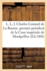 L. L. J. Charles Goirand de la Baume, Premier President de la Cour Imperiale de Montpellier : . Notice Biographique (10 Mars 1868) - Book