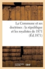 La Commune Et Ses Doctrines: La Republique Et Les Royalistes de 1871 - Book