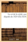 Le Cri de la Verite, Aux Deputes de 1824 - Book