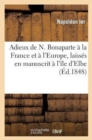 Adieux de N. Bonaparte A La France Et A l'Europe, Laisses En Manuscrit A l'Ile d'Elbe, A Son Depart : , En 1815 - Book